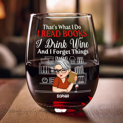 That's What I Do I Read Books I Drink Wine And I Forget Things