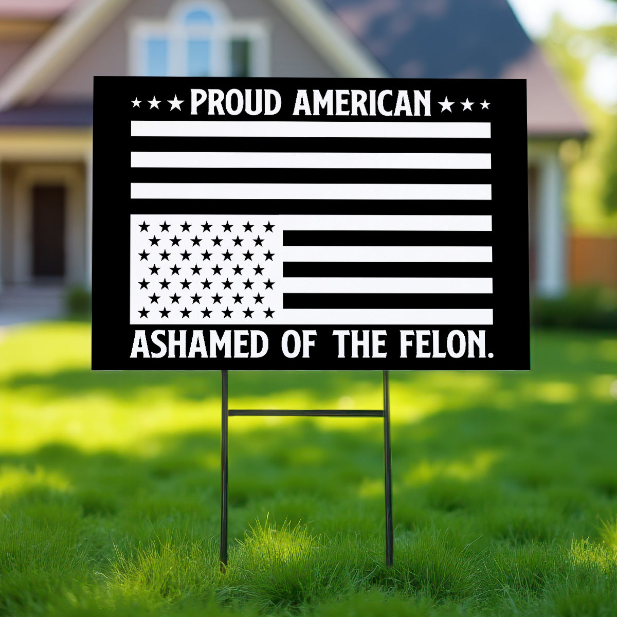 Proud American Ashamed Of The Felon - Yard Sign – Bookswares