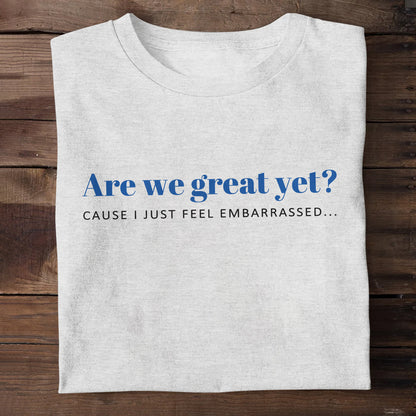 Are We Great Yet? - Personalized Unisex T-shirt