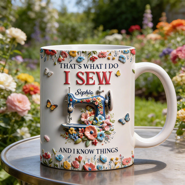 That's What I Do I Sew And I Know Things - Personalized Ceramic Coffee Mug