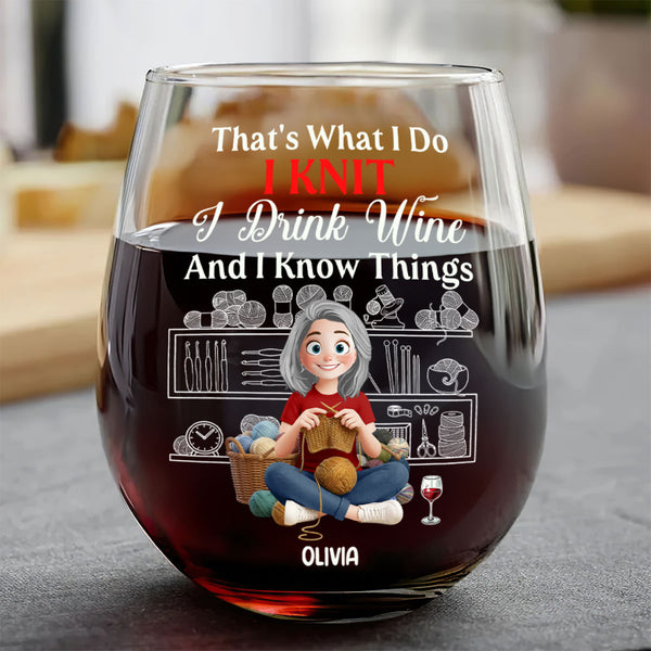 That's What I Do Knit I Drink Wine And I Know Things - Personalized Stemless Wine Glass