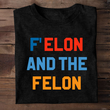 F Elon And The Felon - Personalized Unisex T-shirt