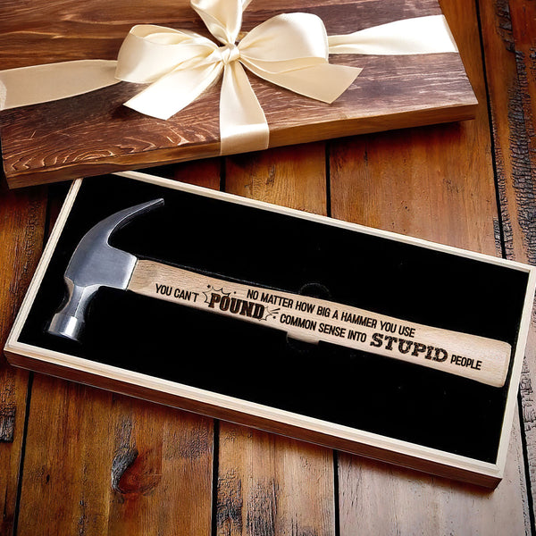 Pound Common Sense Into Stupid People -  Wooden Hammer