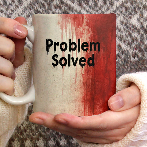 Bloody Problem Solved -  Ceramic Coffee Mug