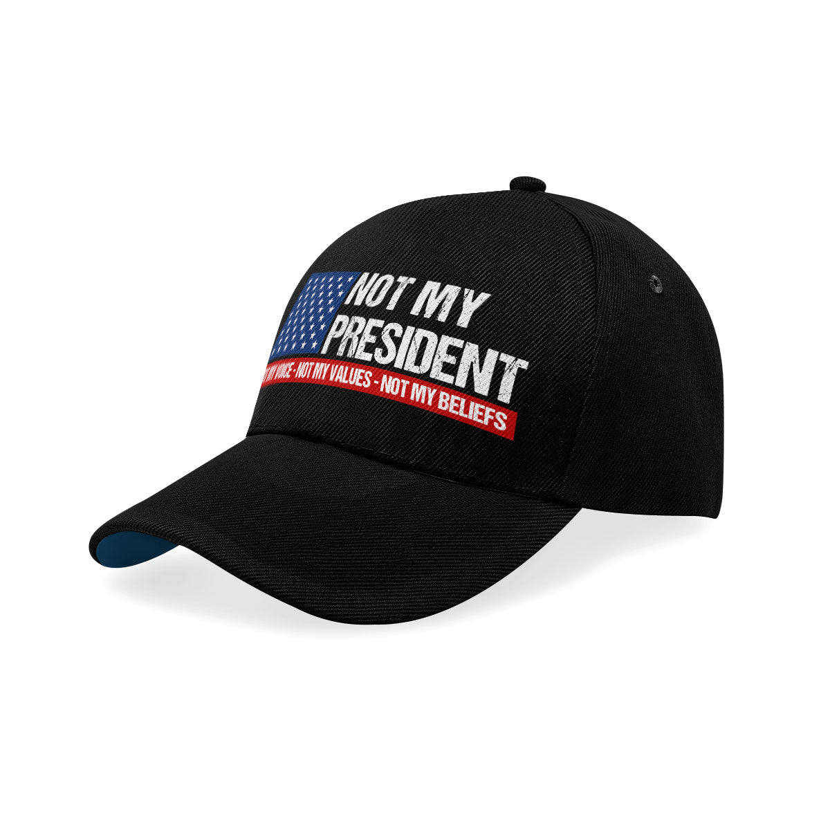 Not My President, Not My Voice, Not My Values, Not My Beliefs - Classic Cap