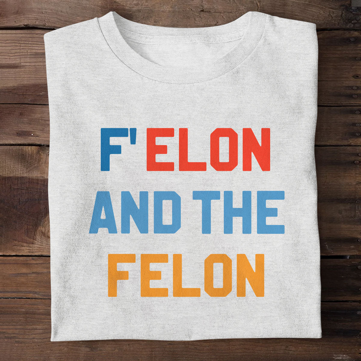 F Elon And The Felon - Personalized Unisex T-shirt