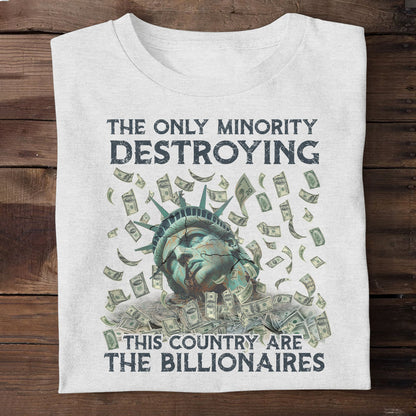 The Only Minority Destroying This Country Are The Billionaires - Personalized Unisex T-shirt