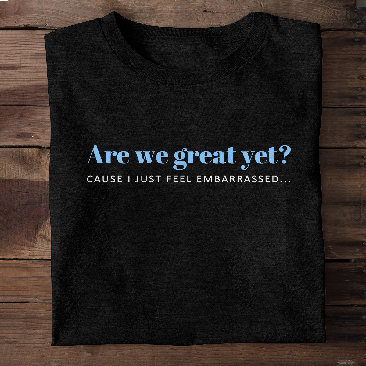 Are We Great Yet? - Personalized Unisex T-shirt