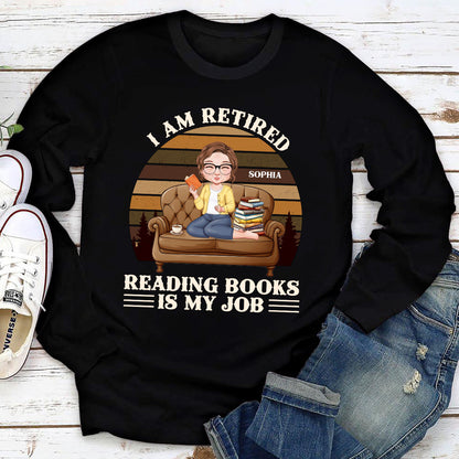 Retired Reading Books Is My Job - Personalized Long Sleeve Shirt