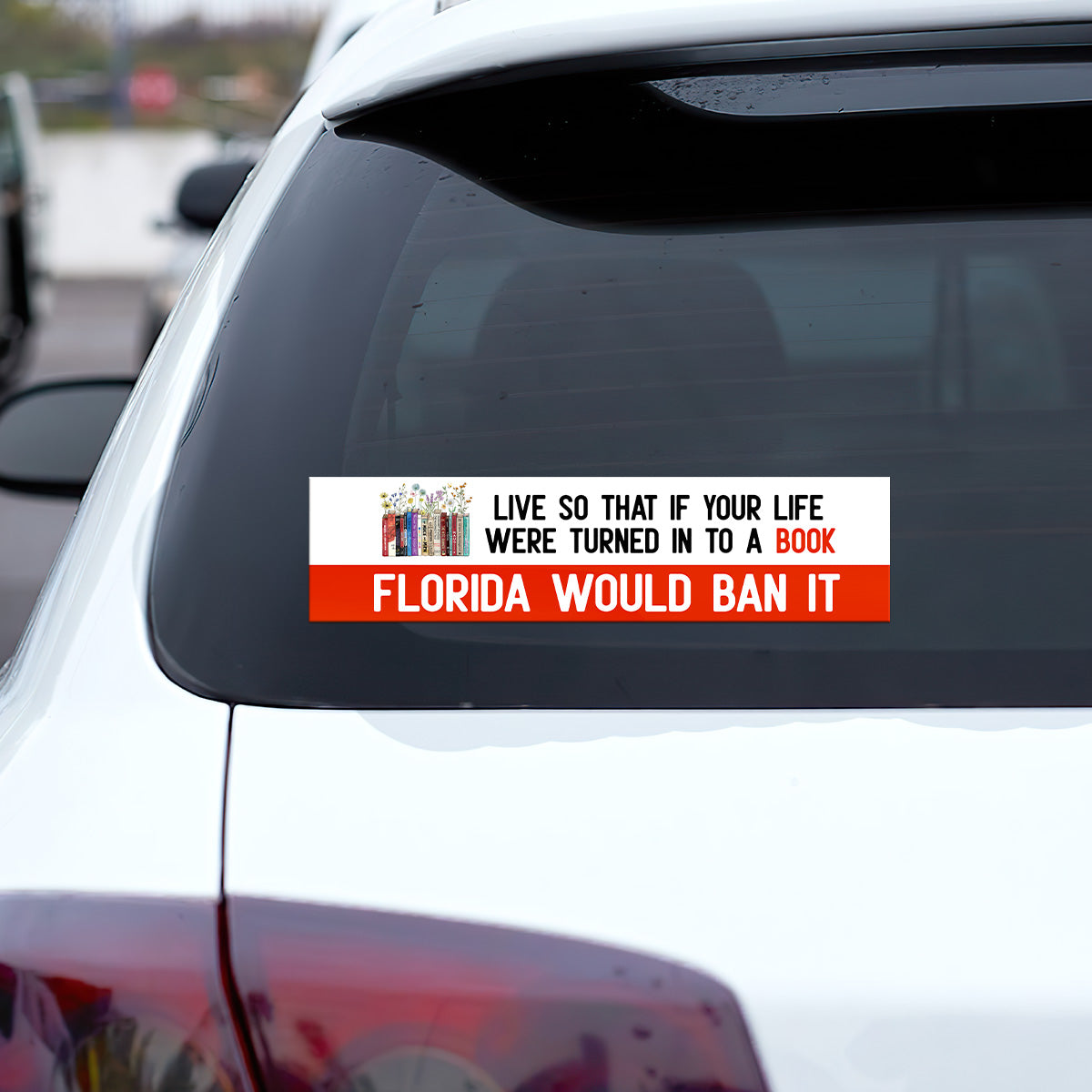 Live So That If Your Life Were Turned In To A Book Florida Would Ban It - Car Bumper Sticker