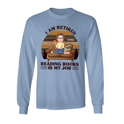 Retired Reading Books Is My Job - Personalized Long Sleeve Shirt