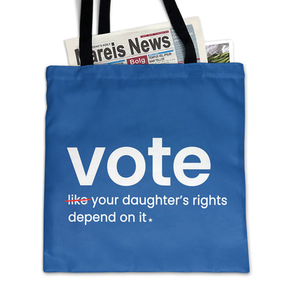 Vote Like Your Daughter's Rights Depend On It Tote Bag TBF410