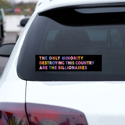 The Only Minority Destroying This Country Are The Billionaires - Car Bumper Sticker