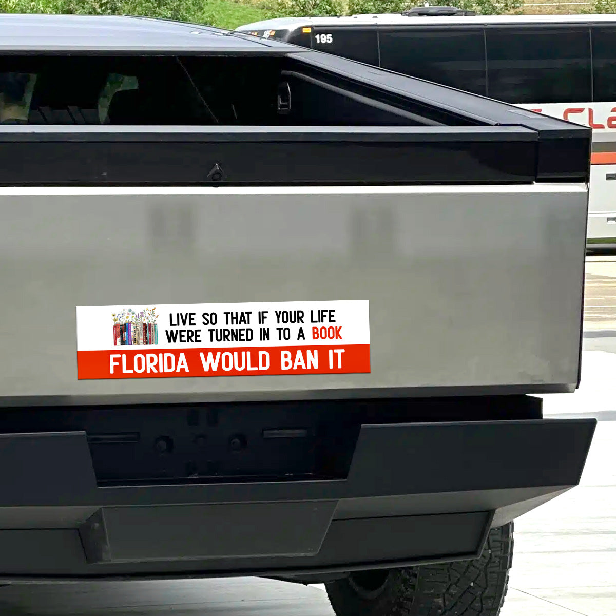 Live So That If Your Life Were Turned In To A Book Florida Would Ban It - Car Bumper Sticker