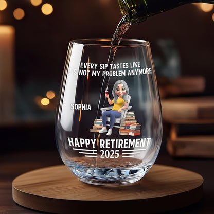 Every Sip Tastes Like It's Not My Problem Anymore Book Lover Retirement - Personalized Stemless Wine Glass