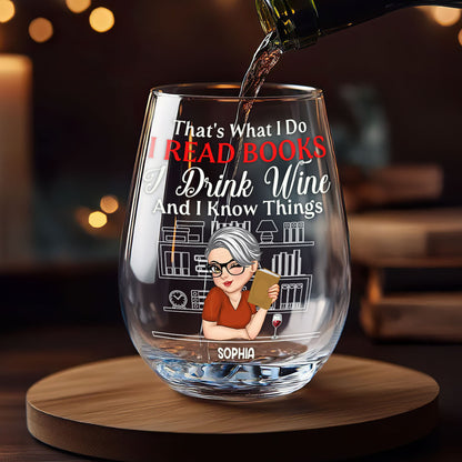 That's What I Do I Read Books I Drink Wine And I Know Things - Personalized Stemless Wine Glass
