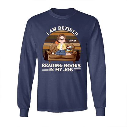 Retired Reading Books Is My Job - Personalized Long Sleeve Shirt