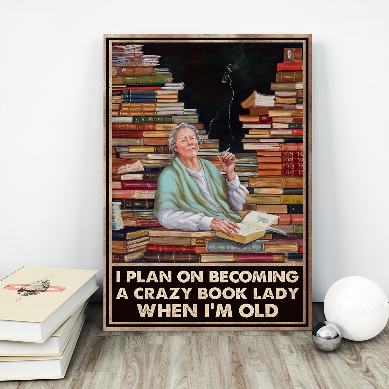 I Plan On Becoming A Crazy Book Lady When I'm Old Book Lovers Gift POS13