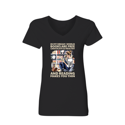 In My Dream World Books Are Free Chocolate Is Healthy And Reading Makes You Thin Book Lovers Gift Women's V-neck T-shirt TSVB50