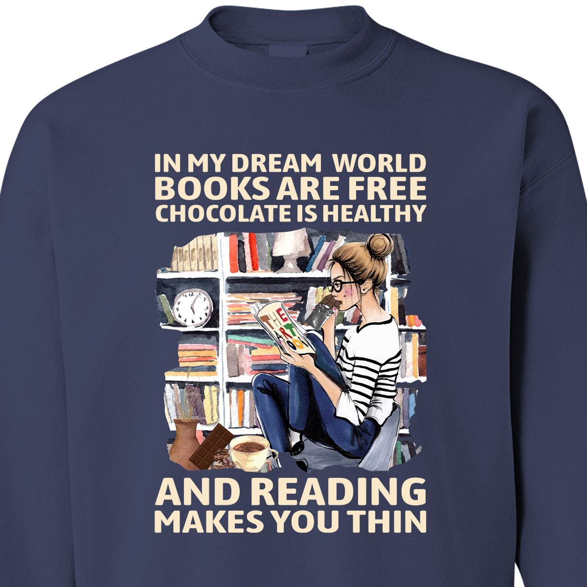 In My Dream World Book Are Free Chocolate Is Healthy And Reading Makes You Thin Book Lovers Gift SWB50