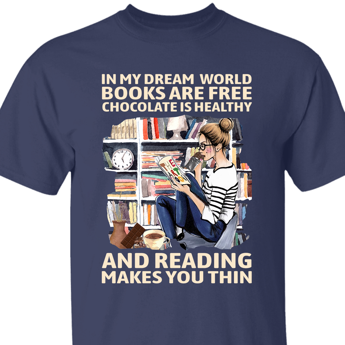 In My Dream World Books Are Free Chocolate Is Healthy And Reading Makes You Thin Book Lovers Gift TSB50