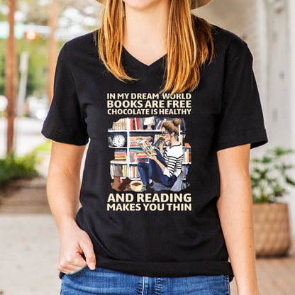 In My Dream World Books Are Free Chocolate Is Healthy And Reading Makes You Thin Book Lovers Gift Women's V-neck T-shirt TSVB50