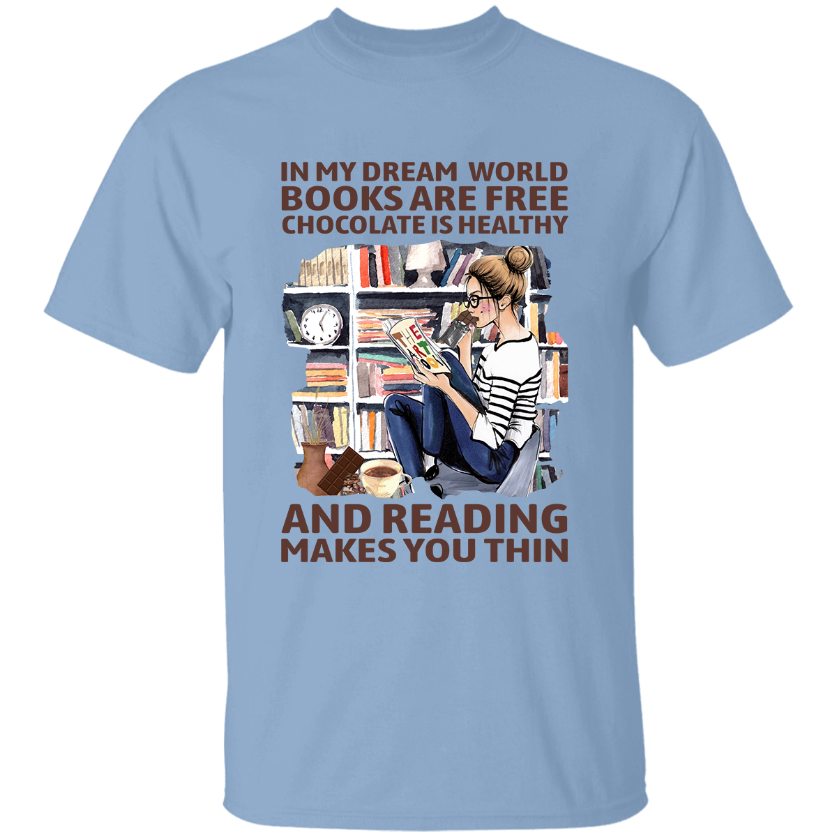 In My Dream World Books Are Free Chocolate Is Healthy And Reading Makes You Thin Book Lovers Gift TSW49