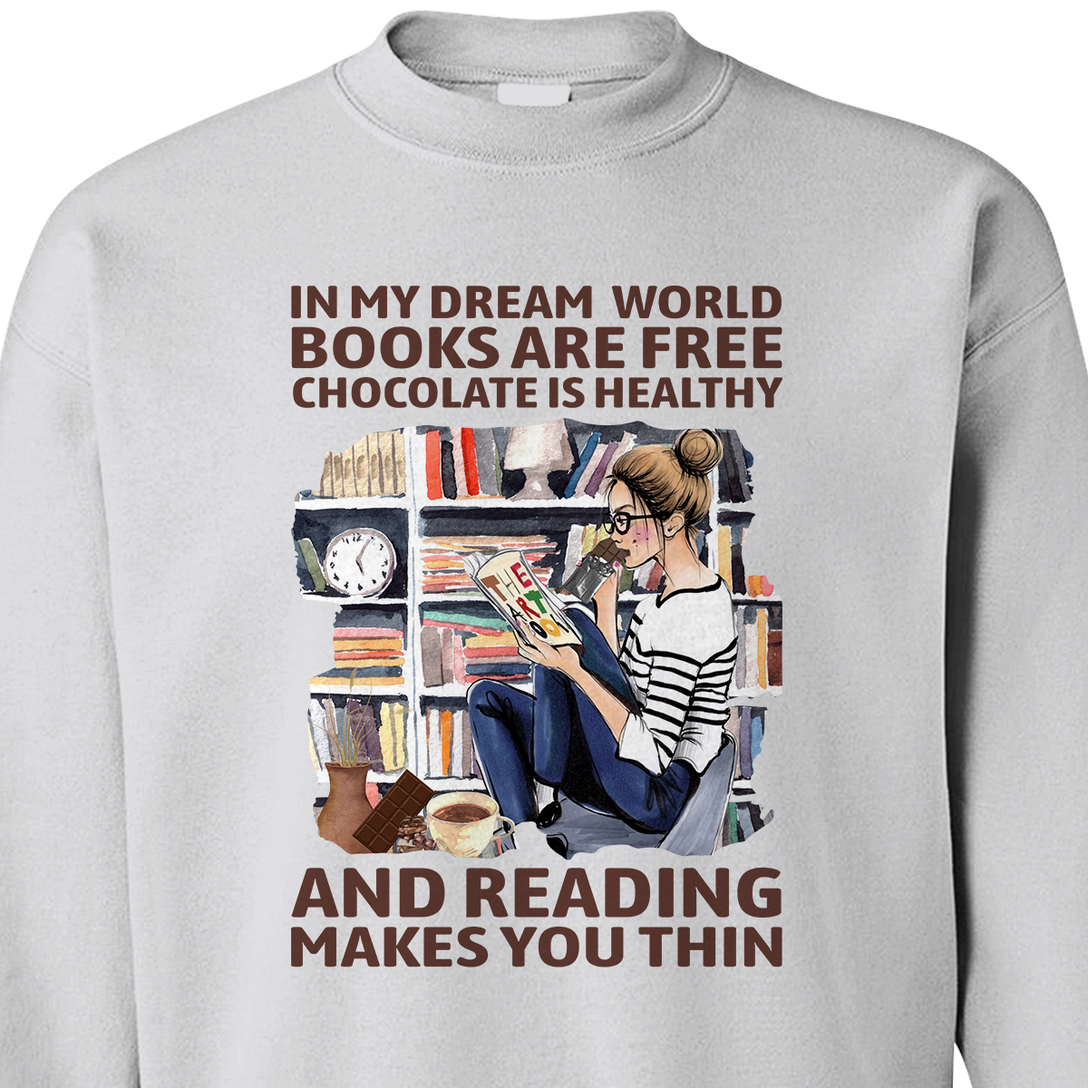 In My Dream World Books Are Free Chocolate Is Healthy And Reading Makes You Thin Book Lovers Gift SWW49