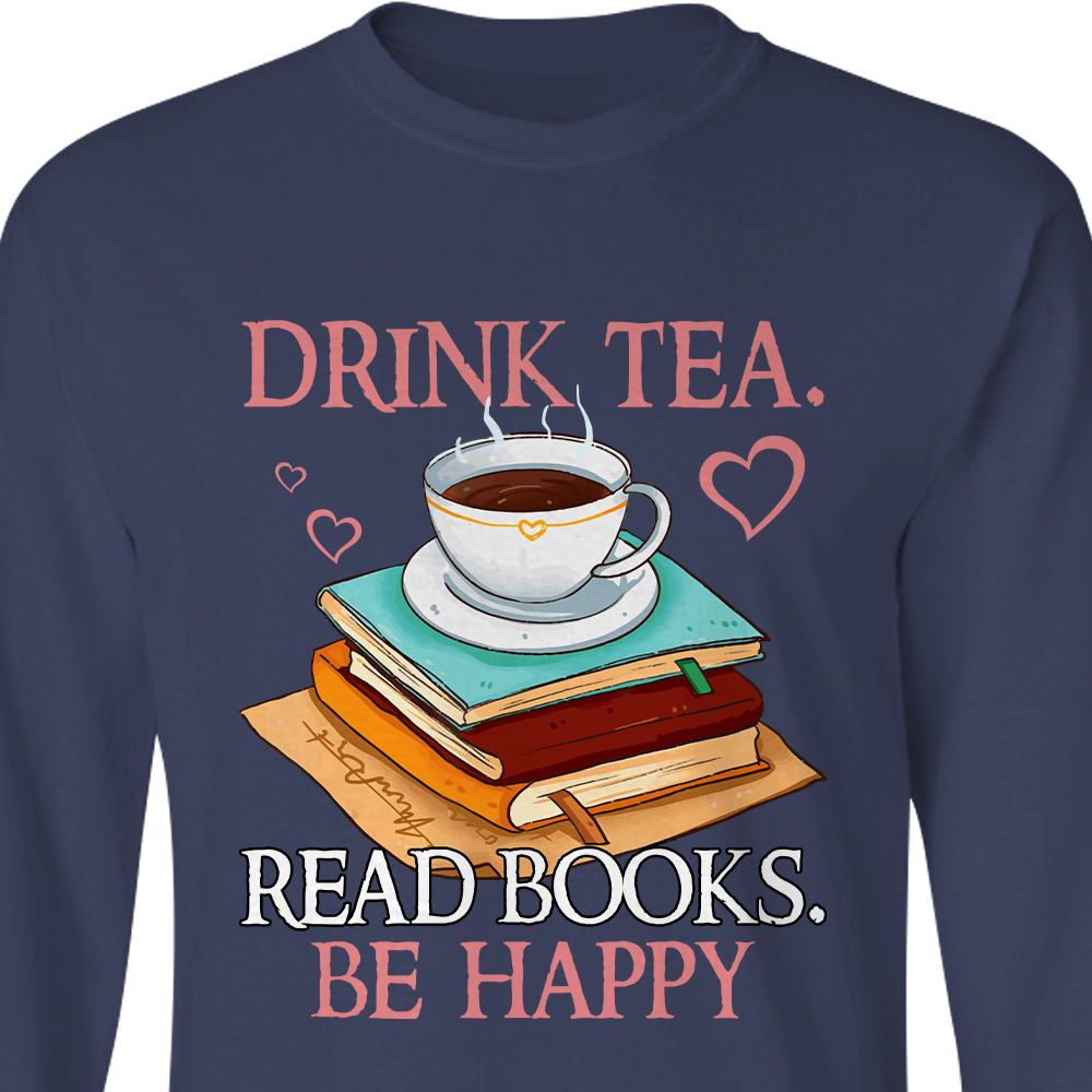 Drink Tea Read Book Be Happy Book Lovers Gift LSB10