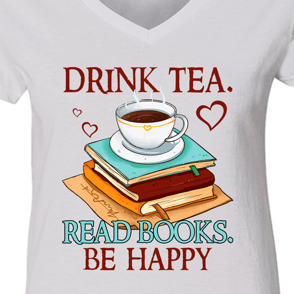 Drink Tea Read Books Be Happy Book Lovers Gift Women's V-neck T-shirt TSVW09