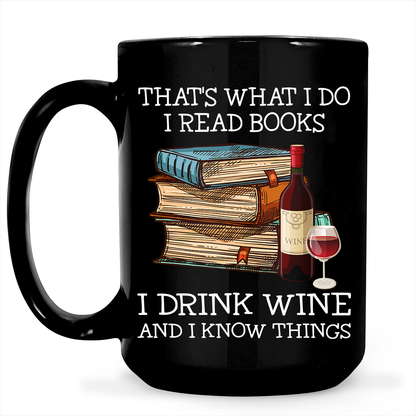 That's What I Do I Read Books I Drink Wine And I Know Things Book Lovers Gift MUGB14