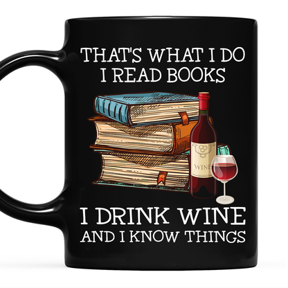 That's What I Do I Read Books I Drink Wine And I Know Things Book Lovers Gift MUGB14