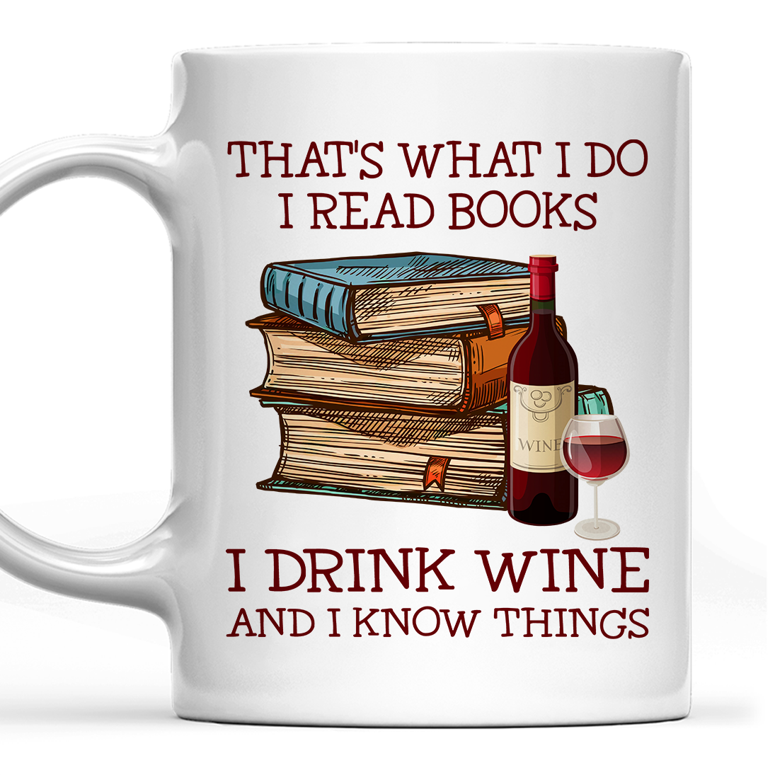 That's What I Do I Read Books I Drink Wine And I Know Things Book Lovers Gift MUGW13