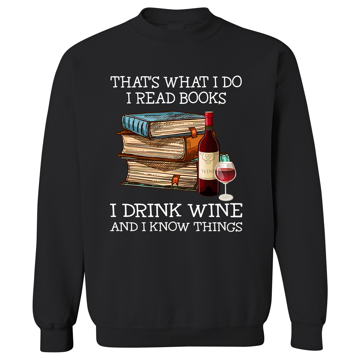 That's What I Do I Read Books I Drink Wine And I Know Things Book Lovers Gift SWB14