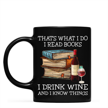 That's What I Do I Read Books I Drink Wine And I Know Things Book Lovers Gift MUGB14