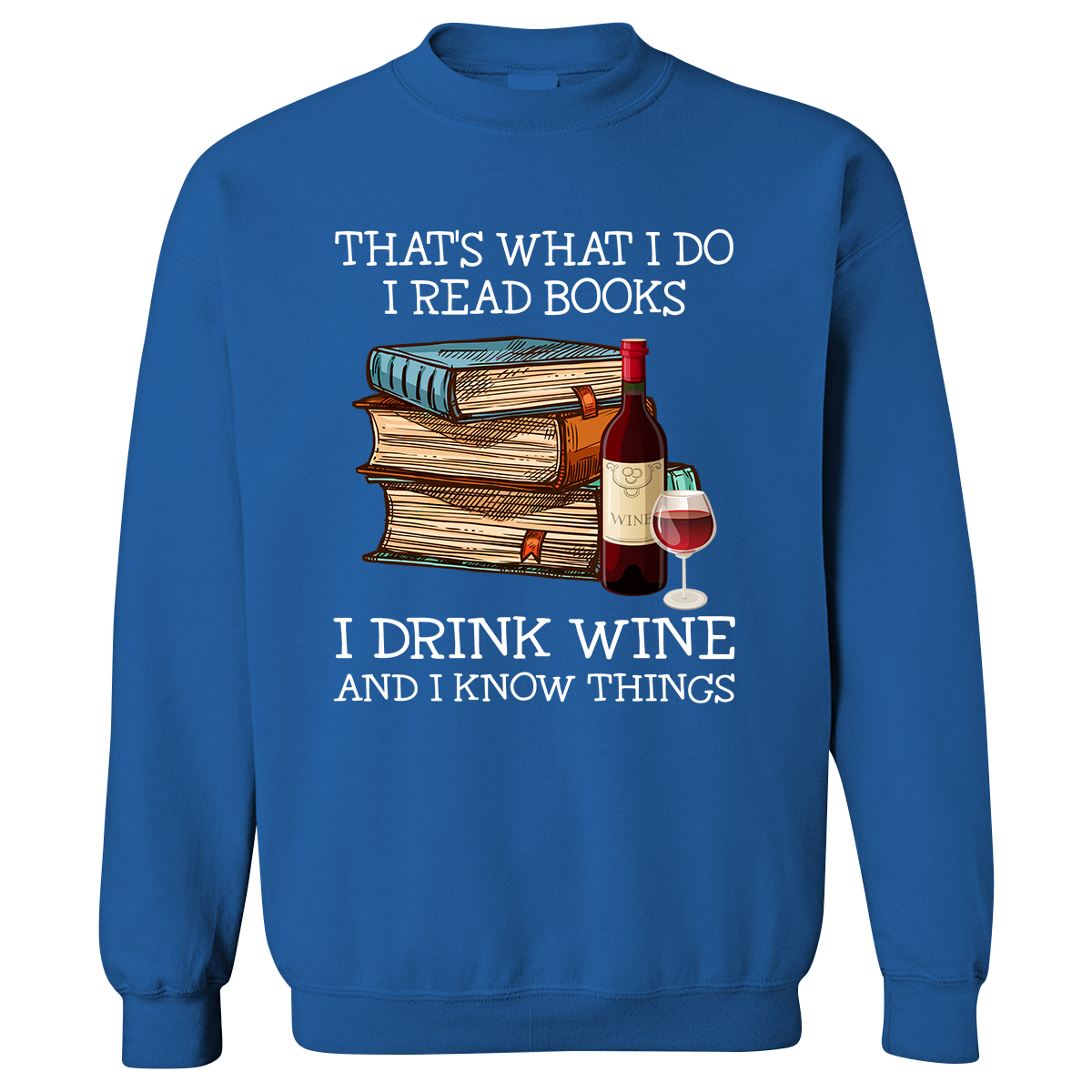 That's What I Do I Read Books I Drink Wine And I Know Things Book Lovers Gift SWB14