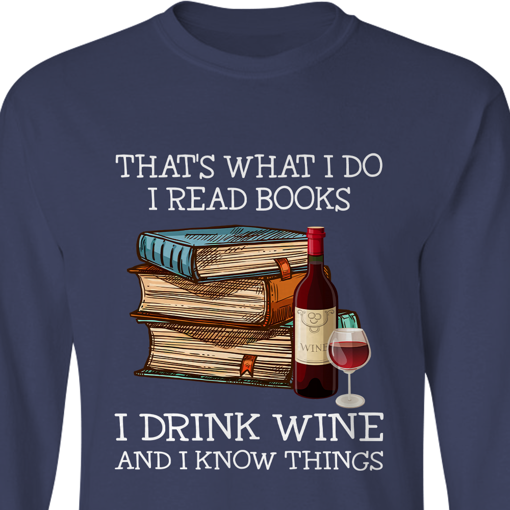 That's What I Do I Read Books I Drink Wine And I Know Things Book Lovers Gift LSB14