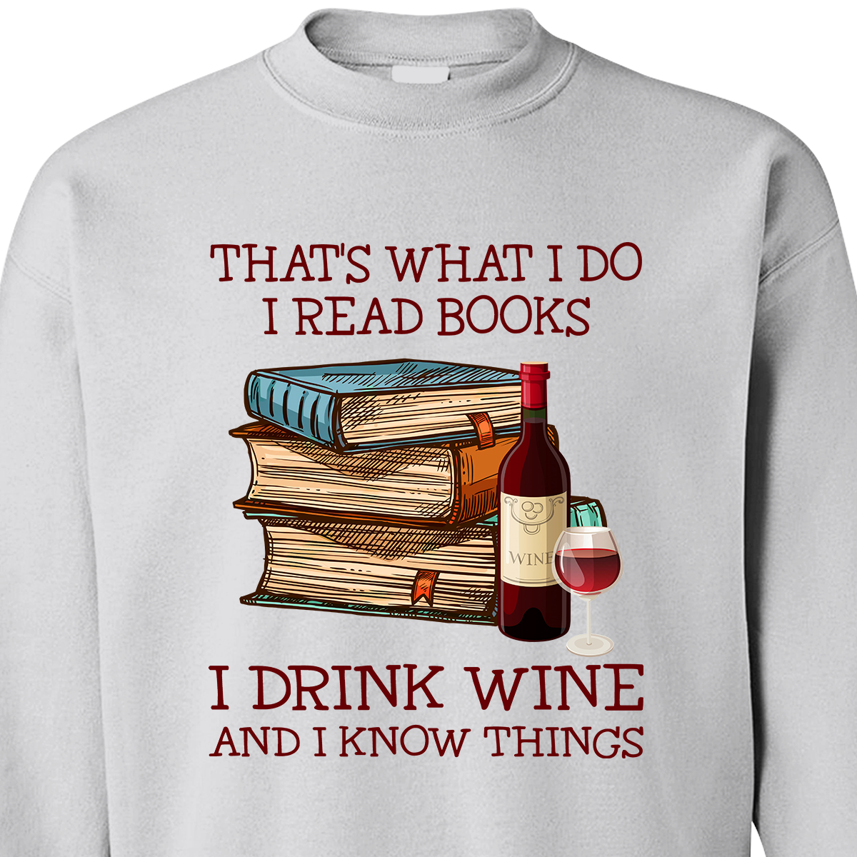 That's What I Do I Read Books I Drink Wine And I Know Things Book Lovers Gift SWW13