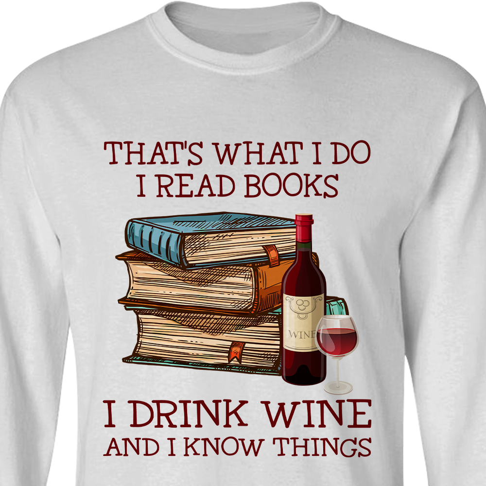 That's What I Do I Read Books I Drink Wine And I Know Things Book Lovers Gift LSW13