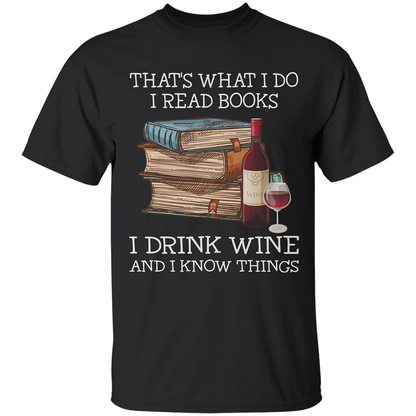 That's What I Do I Read Books I Drink Wine And I Know Things Book Lovers Gift TSB14