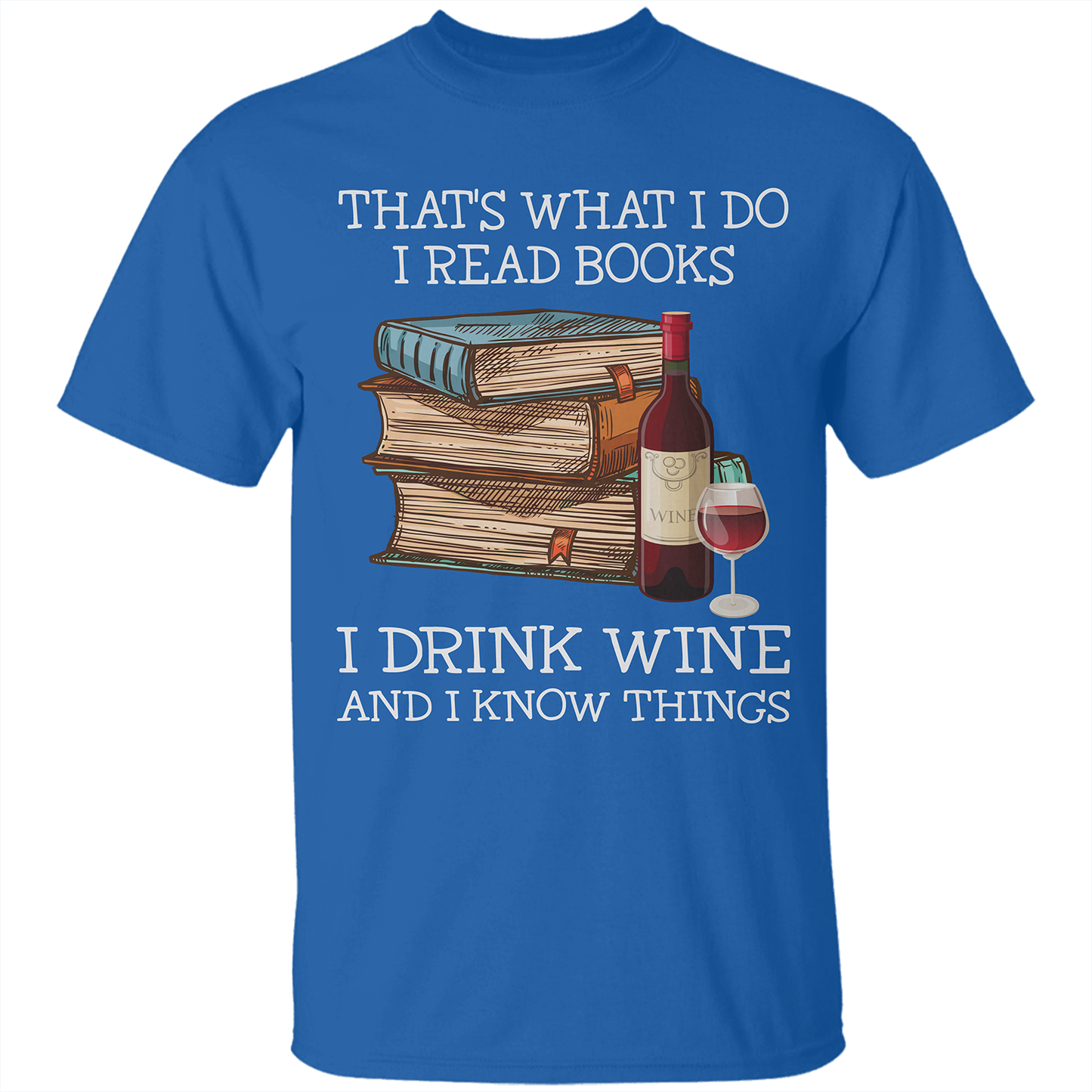 That's What I Do I Read Books I Drink Wine And I Know Things Book Lovers Gift TSB14