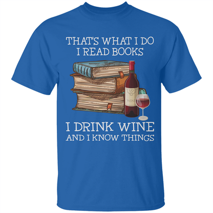 That's What I Do I Read Books I Drink Wine And I Know Things Book Lovers Gift TSB14