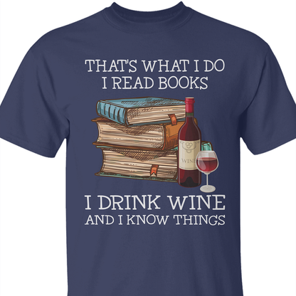 That's What I Do I Read Books I Drink Wine And I Know Things Book Lovers Gift TSB14