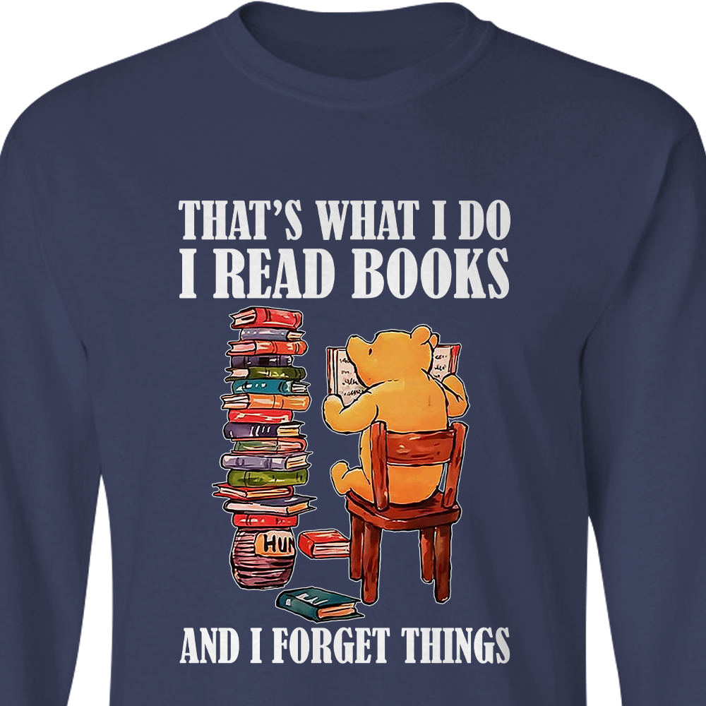 That's What I Do I Read Book And I Forget Things Book Lovers Gift LSB24