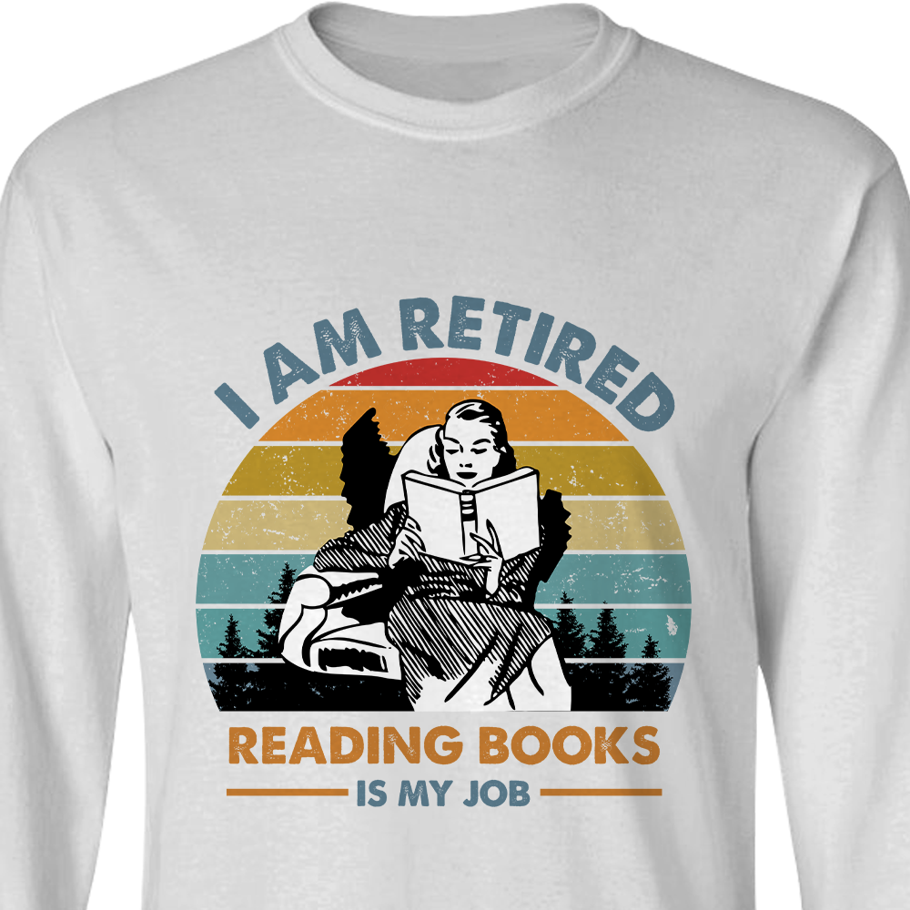 I Am Retired Reading Books Is My Job Book Lovers Gift LSW01