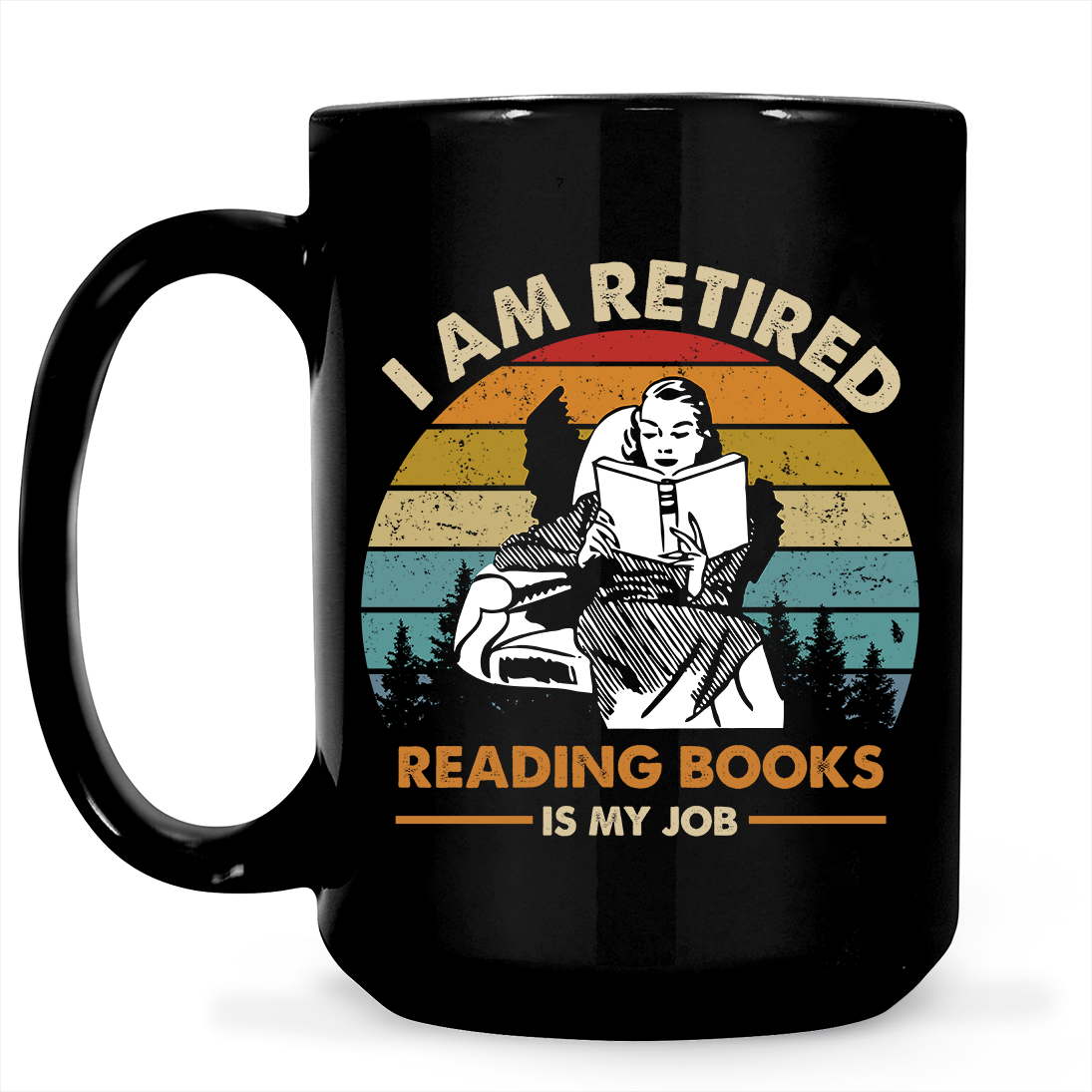 I Am Retired Reading Books Is My Job For Women Book Lovers Gift MUGB02