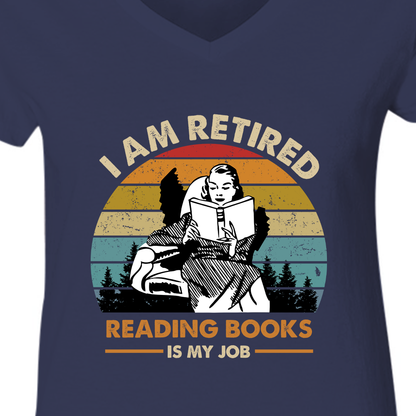 I Am Retired Reading Books Is My Job For Women Book Lovers Gift Women's V-neck T-shirt TSVB02