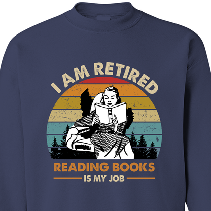 I Am Retired Reading Books Is My Job For Women Book Lovers Gift SWB02