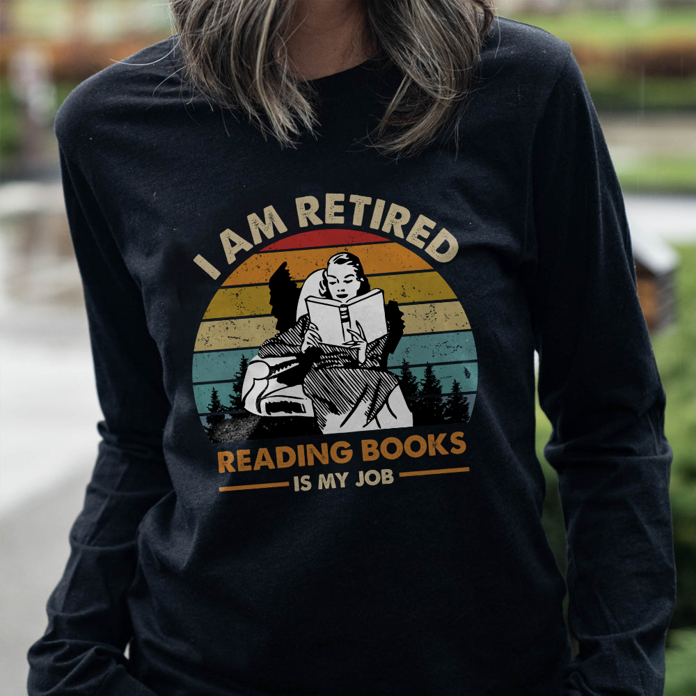 I Am Retired Reading Books Is My Job For Women Book Lovers Gift LSB02