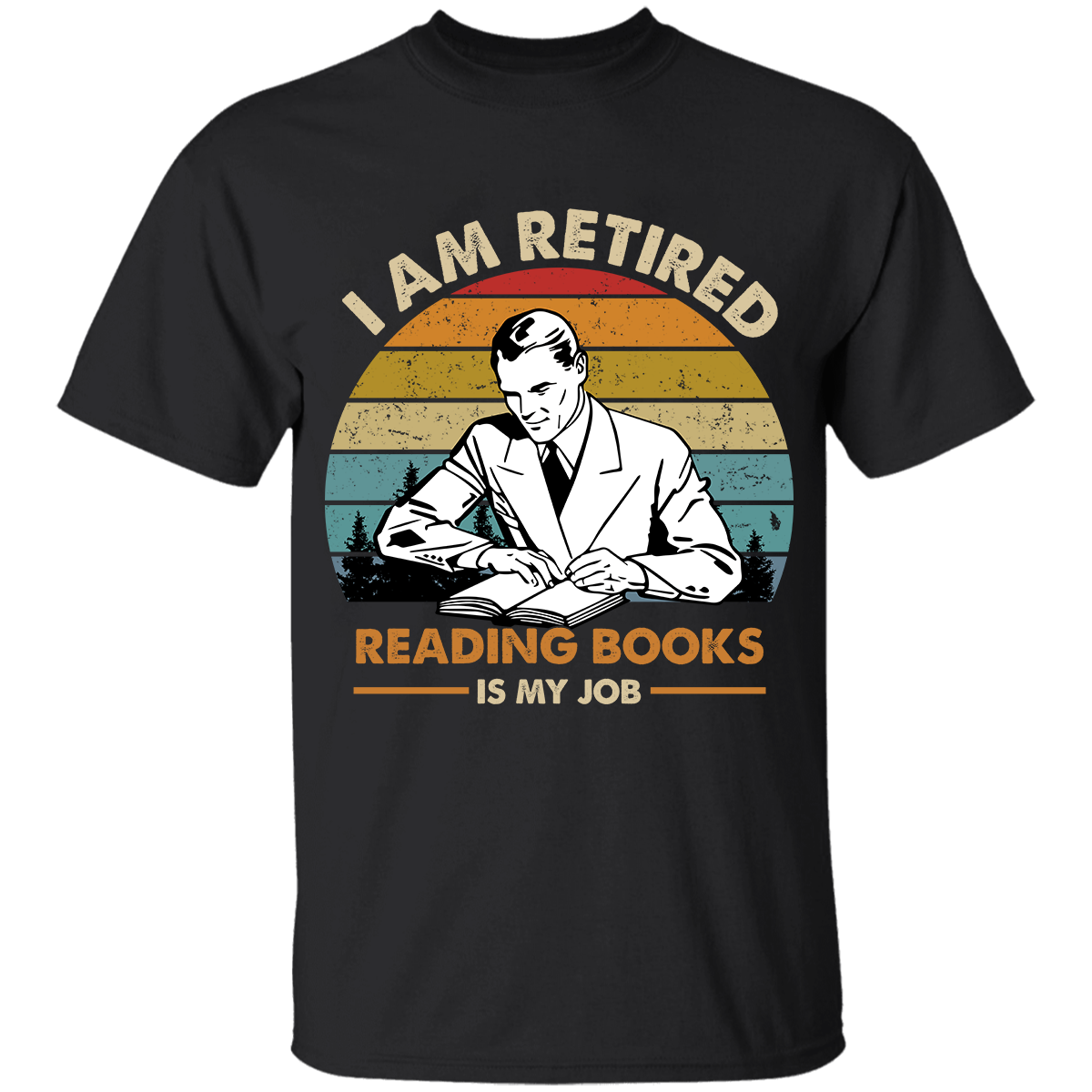 I Am Retired Reading Books Is My Job For Men Book Lovers Gift TSB56